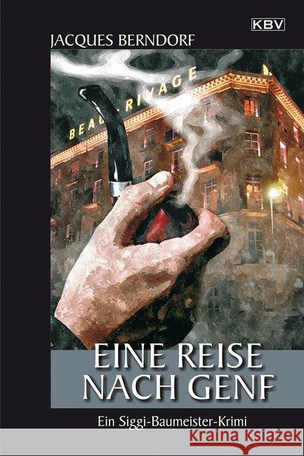 Eine Reise nach Genf : Ein Siggi-Baumeister-Krimi Berndorf, Jacques 9783954413553