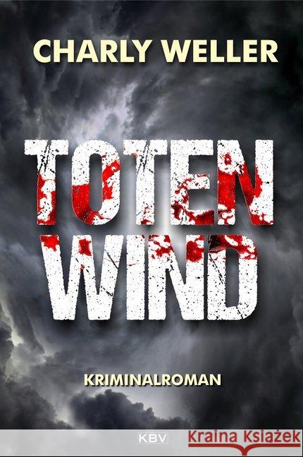 Totenwind : Kriminalroman. Der vierte Fall für Kommissar 'Worschtfett' Weller, Charly 9783954413881 KBV