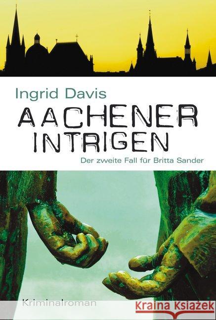 Aachener Intrigen : Der zweite Fall für Britta Sander Davis, Ingrid 9783954414123 KBV
