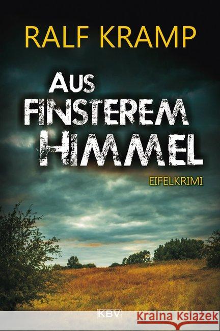 Aus finsterem Himmel : Eifelkrimi Kramp, Ralf 9783954414178 KBV