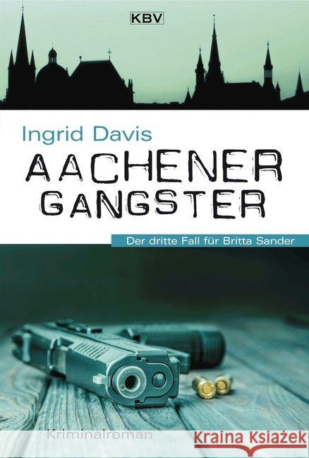 Aachener Gangster : Der dritte Fall für Britta Sander. Kriminalroman Davis, Ingrid 9783954414383 KBV