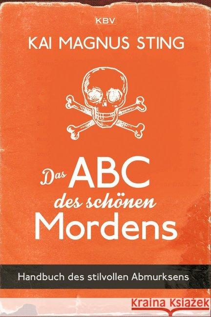 Das ABC des schönen Mordens : Handbuch des stilvollen Abmurksens Sting, Kai Magnus 9783954414604 KBV