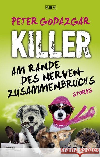 Killer am Rande des Nervenzusammenbruchs : Storys Godazgar, Peter 9783954415144 KBV