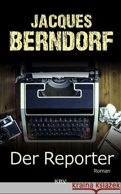 Der Reporter Berndorf, Jacques 9783954415366 KBV