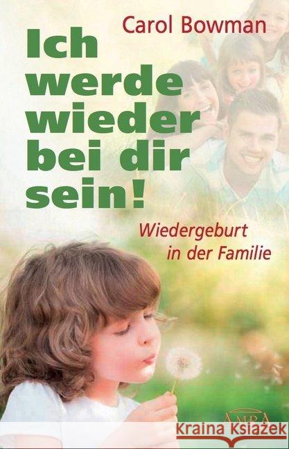 Ich werde wieder bei dir sein! : Wiedergeburt in der Familie Bowman, Carol 9783954471522 AMRA Verlag