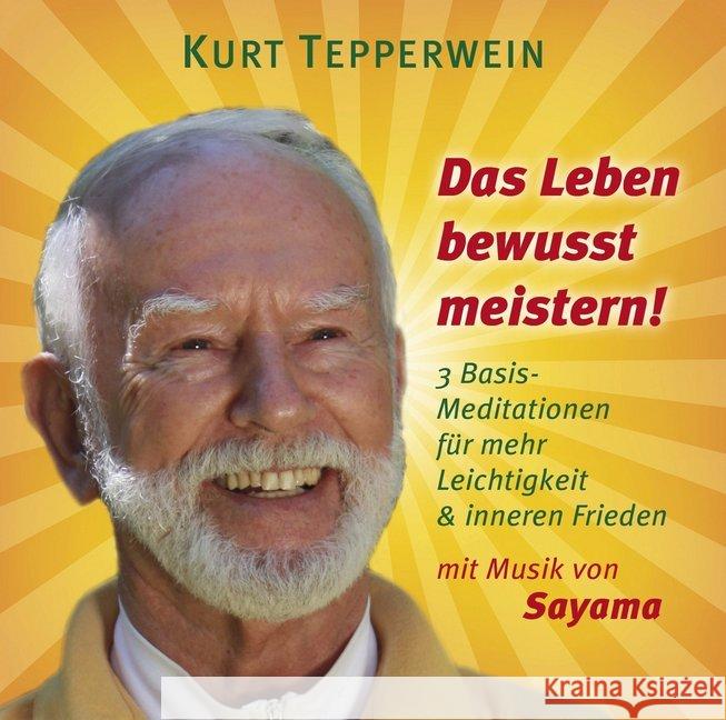 Das Leben bewusst meistern, 1 Audio-CD : 3 Basis-Meditationen für mehr Leichtigkeit & inneren Frieden Tepperwein, Kurt; Sayama 9783954471829