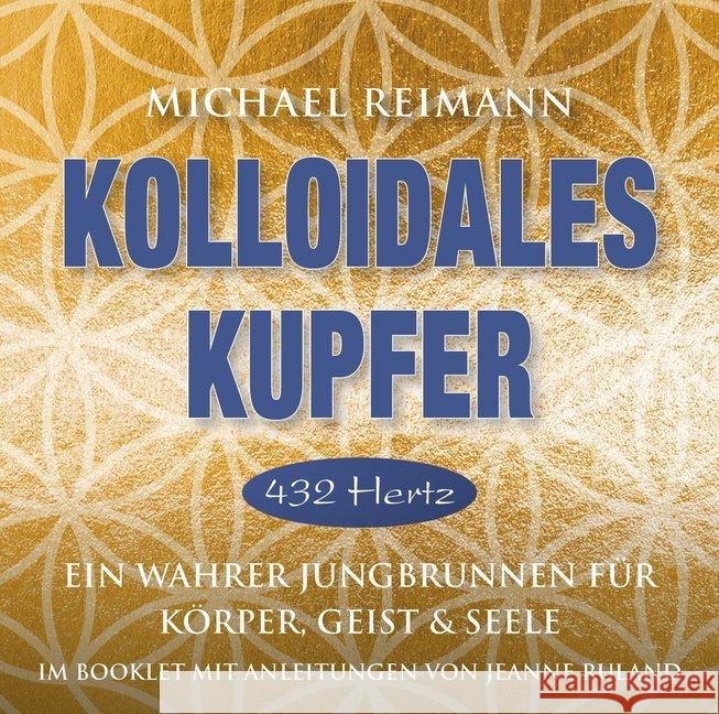 Kolloidales Kupfer [432 Hertz], 1 Audio-CD : Ein wahrer Jungbrunnen für Körper, Geist und Seele Reimann, Michael 9783954472123