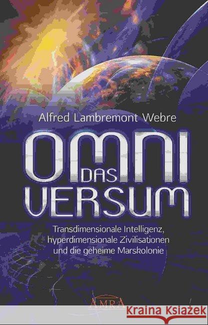 DAS OMNIVERSUM : Transdimensionale Intelligenz, hyperdimensionale Zivilisationen und die geheime Marskolonie Webre, Alfred Lambremont 9783954472482 AMRA Verlag