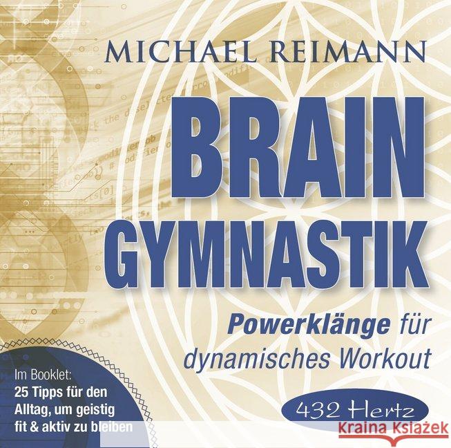 Brain Gymnastik [432 Hertz], 1 Audio-CD : Powerklänge für dynamisches Workout Reimann, Michael 9783954472505