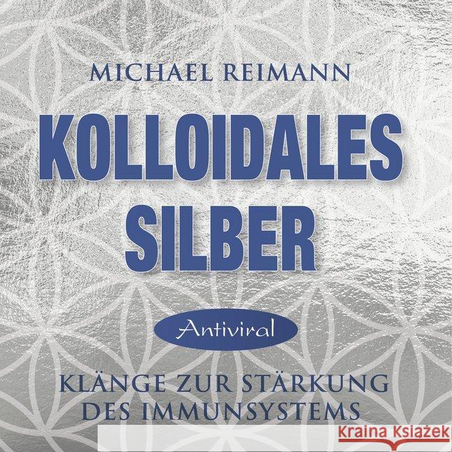 Kolloidales Silber - Antivirale Frequenzen, 1 Audio-CD : Klänge zur Stärkung des Immunsystems Reimann, Michael 9783954472949 AMRA Verlag