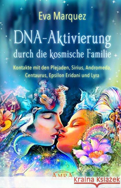 DNA-Aktivierung durch die kosmische Familie : Kontakte mit den Plejaden, Sirius, Andromeda, Centaurus, Epsilon Eridani und Lyra Marquez, Eva 9783954473359