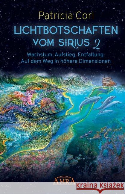 Lichtbotschaften vom Sirius. Bd.2 : Wachstum, Aufstieg, Entfaltung - Auf dem Weg in höhere Dimensionen Cori, Patricia 9783954473557 AMRA Verlag