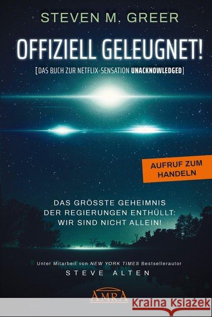 Offiziell Geleugnet! : (Das Buch zur Netflix-Sensation Unacknowledged). Das größte Geheimnis der Regierungen enthüllt: Wir sind nicht allein! Greer, Steven M. 9783954473632 AMRA Verlag