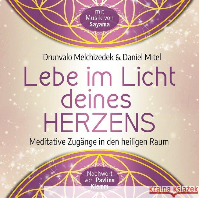 Lebe im Licht deines Herzens, Audio-CD : Geführte Meditationen für den Zugang in den heiligen Raum Drunvalo Melchizedek; Mitel, Daniel 9783954473717 AMRA Verlag
