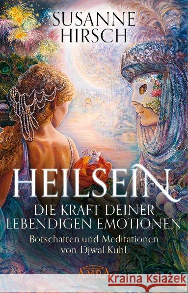 HEILSEIN - Die Kraft deiner lebendigen Emotionen : Botschaften und Meditationen von Djwal Kuhl Hirsch, Susanne 9783954473731