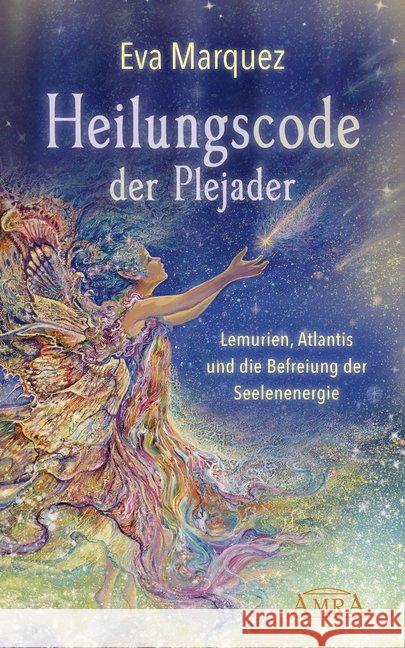 Heilungscode der Plejader. Bd.1 : Lemurien, Atlantis und die Befreiung der Seelenenergie Marquez, Eva; Klemm, Pavlina 9783954473823 AMRA Verlag