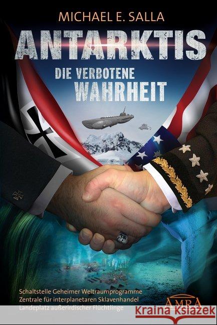 Antarktis - Die verbotene Wahrheit : Schaltstelle Geheimer Weltraumprogramme, Zentrale für interplanetaren Sklavenhandel, Landeplatz außerirdischer Flüchtlinge Salla, Michael E. 9783954473953