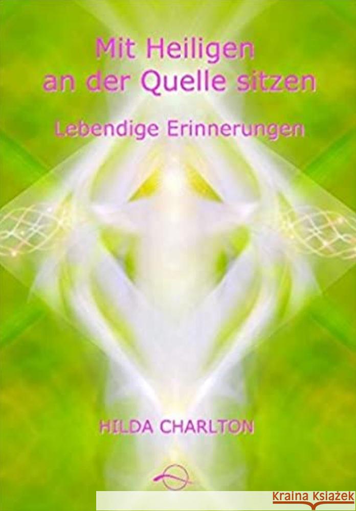 Mit Heiligen an der Quelle sitzen - einigen der großen spirituellen Lehrer Charlton, Hilda 9783954474738