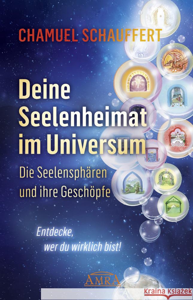 DEINE SEELENHEIMAT IM UNIVERSUM. Die Seelensphären und ihre Geschöpfe Schauffert, Chamuel 9783954475186 AMRA Verlag