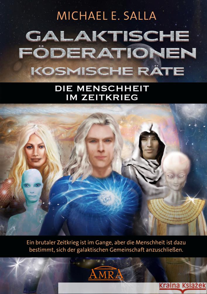 GALAKTISCHE FÖDERATIONEN & KOSMISCHE RÄTE: Die Menschheit schließt sich der galaktischen Gemeinschaft an Salla, Michael E. 9783954476442