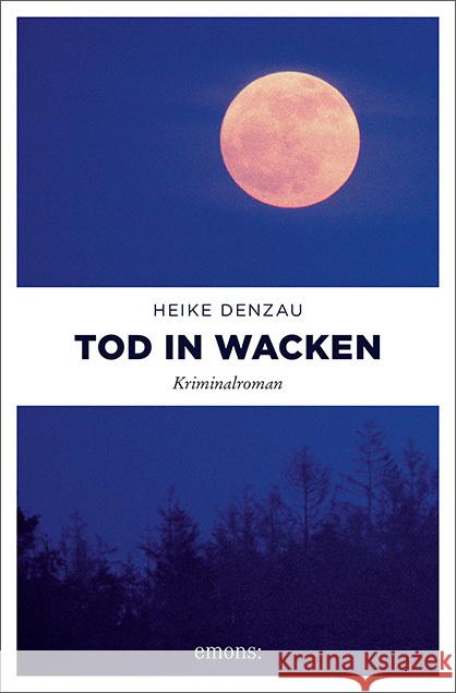 Tod in Wacken : Kriminalroman Denzau, Heike 9783954510641