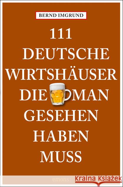 111 Deutsche Wirtshäuser, die man gesehen haben muss Imgrund, Bernd 9783954510801