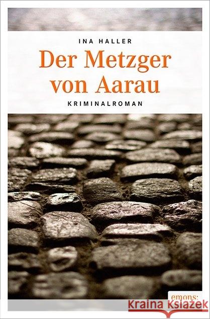 Der Metzger von Aarau : Kriminalroman Haller, Ina 9783954514830 Emons