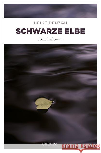 Schwarze Elbe : Kriminalroman Denzau, Heike 9783954515028