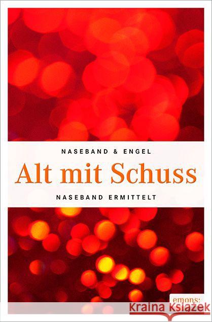 Alt mit Schuss : Naseband ermittelt Naseband, Michael; Engel, Mike 9783954516087 Emons