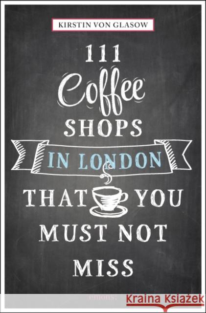 111 Coffee Shops in London That You Must Not Miss Kirstin Vo 9783954516148 Emons Verlag GmbH