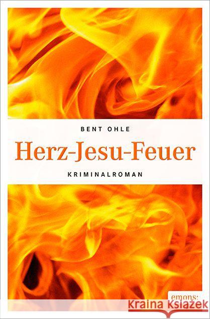 Herz-Jesu-Feuer : Kriminalroman Ohle, Bent 9783954516667 Emons