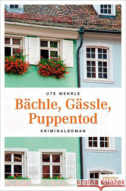 Bächle, Gässle, Puppentod : Kriminalroman Wehrle, Ute 9783954518074 Emons