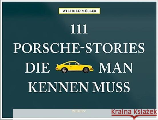 111 Porsche-Stories die man kennen muss. Bd.1 Müller, Wilfried 9783954519125 Emons