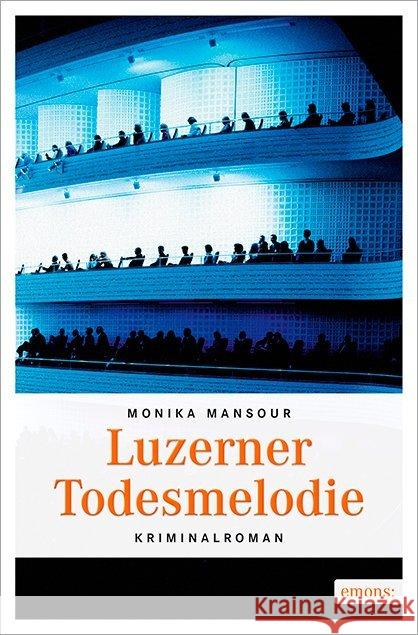 Luzerner Todesmelodie : Kriminalroman Mansour, Monika 9783954519507 Emons