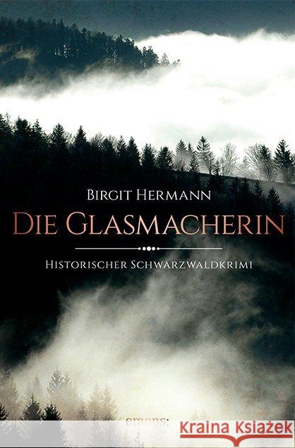 Die Glasmacherin : Historischer Schwarzwaldkrimi Hermann, Birgit 9783954519743