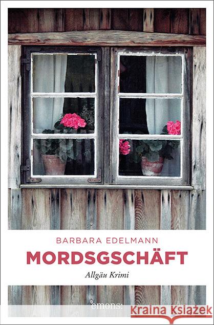 Mordsgeschäft : Allgäu Krimi Edelmann, Barbara 9783954519859 Emons