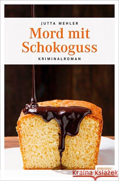 Mord mit Schokoguss : Kriminalroman Mehler, Jutta 9783954519989 Emons