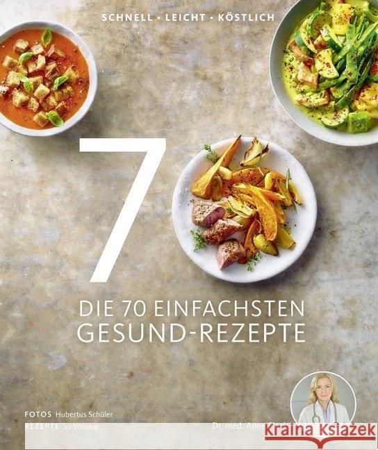 Die 70 einfachsten Gesund-Rezepte : Schnell, leicht, köstlich Fleck, Anne; Vössing, Su 9783954531370