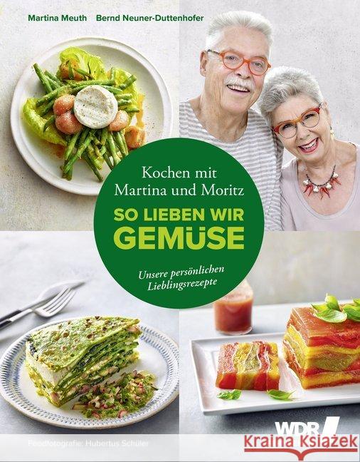 Kochen mit Martina und Moritz - So lieben wir Gemüse : Unsere persönlichen Lieblingsrezepte Meuth, Martina; Neuner-Duttenhofer, Bernd 9783954531776 Becker-Joest-Volk