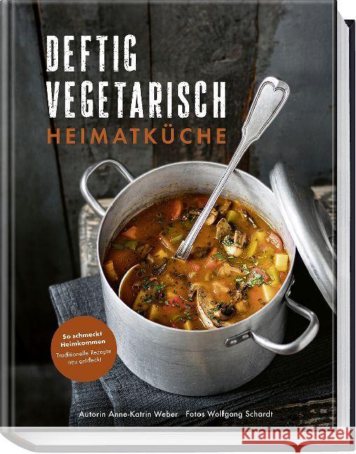 Deftig vegetarisch - Heimatküche Weber, Anne-Katrin 9783954533268