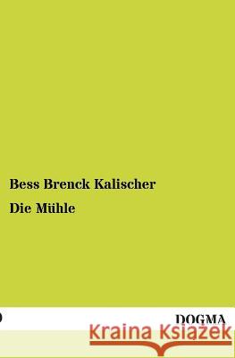 Die Muhle Brenck-Kalischer, Bess 9783954540105 Dogma