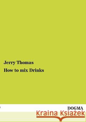 How to Mix Drinks Thomas, Jerry 9783954540112 Dogma