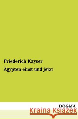 Ägypten einst und jetzt Kayser, Friederich 9783954540143 Dogma
