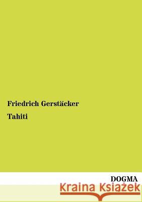 Tahiti Gerstäcker, Friedrich 9783954540150 Dogma