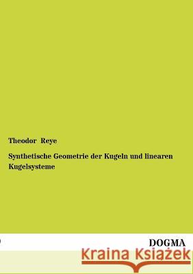 Synthetische Geometrie Der Kugeln Und Linearen Kugelsysteme Reye, Theodor 9783954540358 Dogma