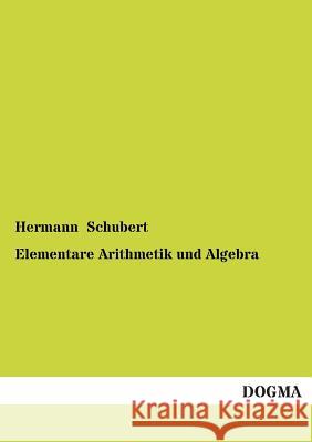 Elementare Arithmetik Und Algebra Schubert, Hermann 9783954540365