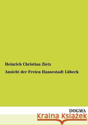 Ansicht Der Freien Hansestadt Lubeck Zietz, Heinrich Chr. 9783954540372 Dogma