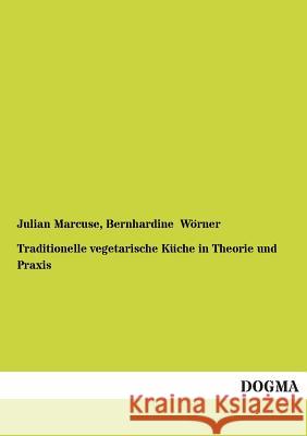 Traditionelle vegetarische Küche in Theorie und Praxis Marcuse, Julian 9783954540662