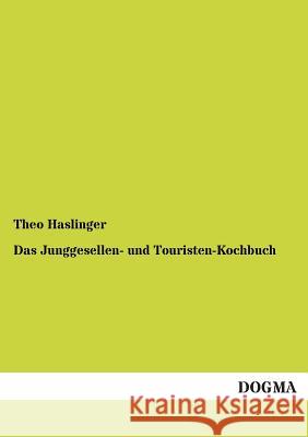 Das Junggesellen- und Touristen-Kochbuch Haslinger, Theo 9783954540723