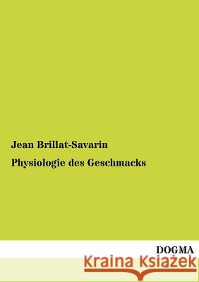 Physiologie Des Geschmacks Brillat-Savarin, Jean 9783954540952 Dogma